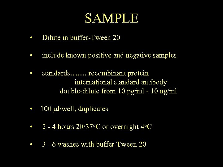 SAMPLE • Dilute in buffer-Tween 20 • include known positive and negative samples •