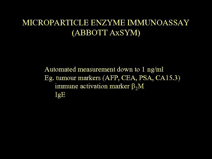 MICROPARTICLE ENZYME IMMUNOASSAY (ABBOTT Ax. SYM) Automated measurement down to 1 ng/ml Eg. tumour
