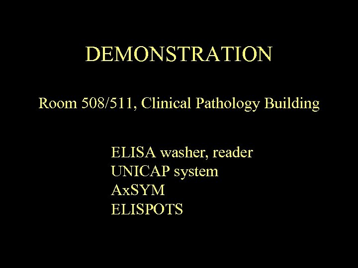 DEMONSTRATION Room 508/511, Clinical Pathology Building ELISA washer, reader UNICAP system Ax. SYM ELISPOTS