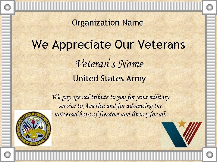 Organization Name We Appreciate Our Veterans Veteran’s Name United States Army We pay special