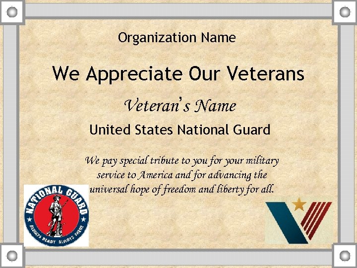 Organization Name We Appreciate Our Veterans Veteran’s Name United States National Guard We pay