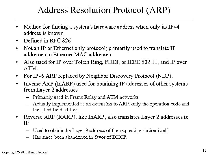 Address Resolution Protocol (ARP) • Method for finding a system's hardware address when only