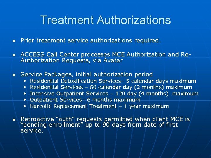 Treatment Authorizations n Prior treatment service authorizations required. n ACCESS Call Center processes MCE