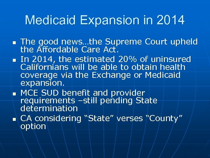 Medicaid Expansion in 2014 n n The good news…the Supreme Court upheld the Affordable