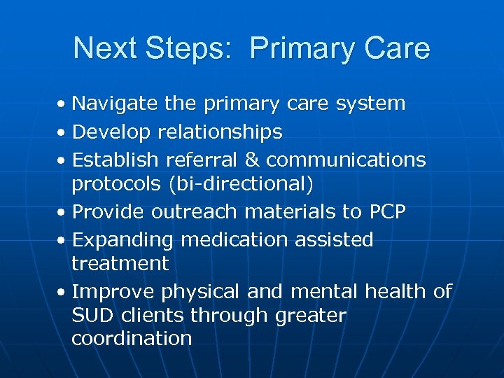 Next Steps: Primary Care • Navigate the primary care system • Develop relationships •