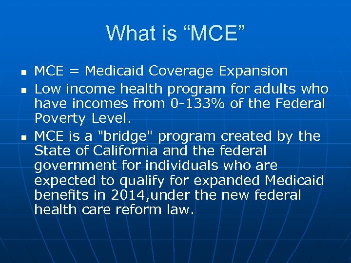 What is “MCE” n n n MCE = Medicaid Coverage Expansion Low income health