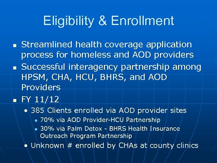 Eligibility & Enrollment n n n Streamlined health coverage application process for homeless and