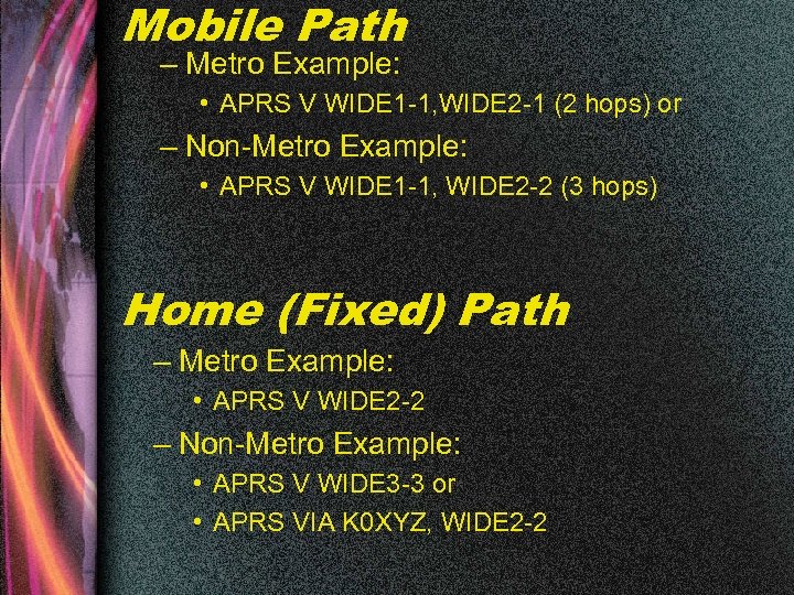 Mobile Path – Metro Example: • APRS V WIDE 1 -1, WIDE 2 -1
