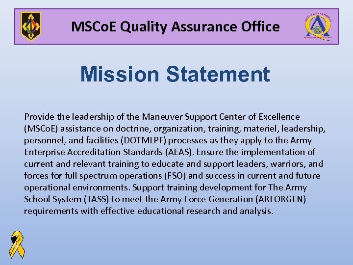 MSCo. E Quality Assurance Office Mission Statement Provide the leadership of the Maneuver Support