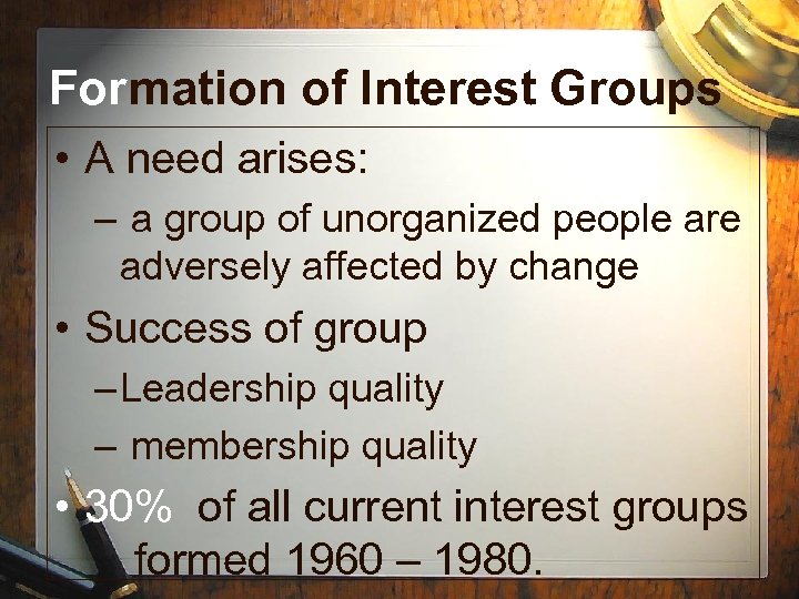Formation of Interest Groups • A need arises: – a group of unorganized people