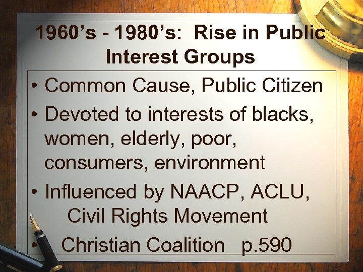1960’s - 1980’s: Rise in Public Interest Groups • Common Cause, Public Citizen •