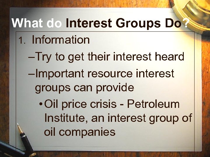 What do Interest Groups Do? 1. Information –Try to get their interest heard –Important