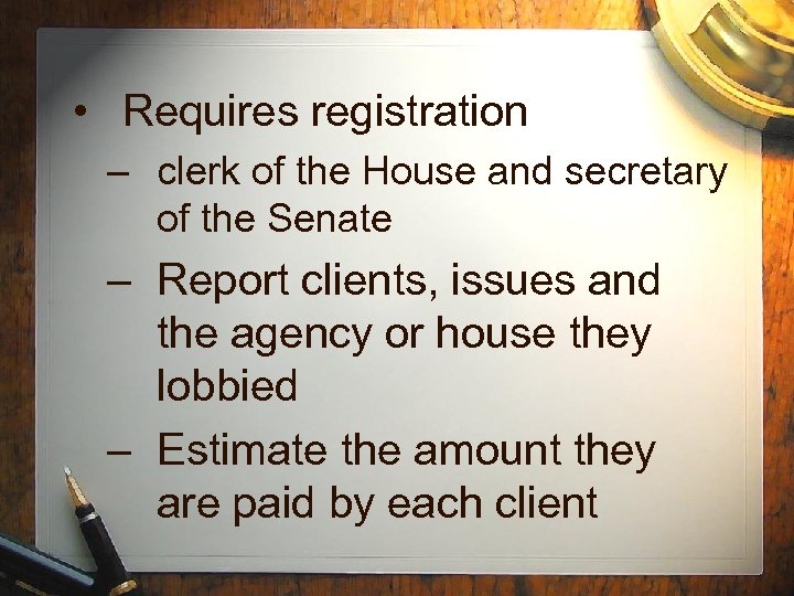 • Requires registration – clerk of the House and secretary of the Senate