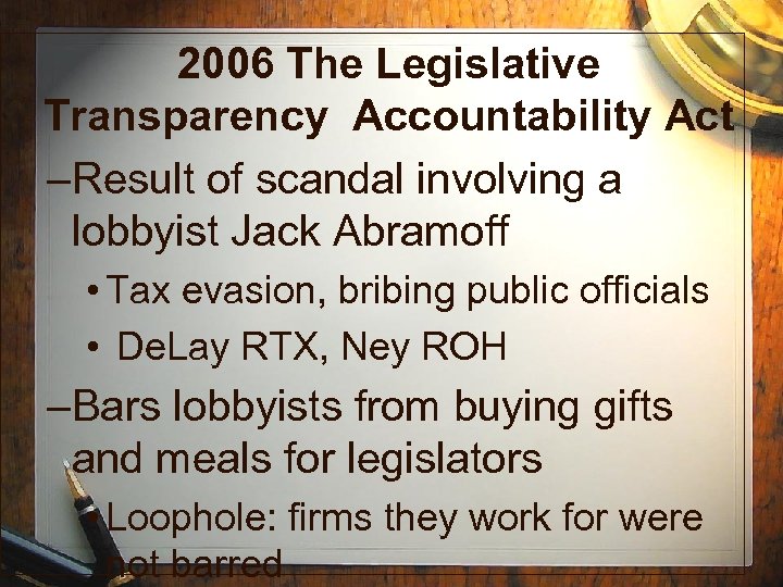 2006 The Legislative Transparency Accountability Act –Result of scandal involving a lobbyist Jack Abramoff