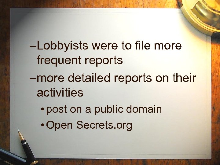 –Lobbyists were to file more frequent reports –more detailed reports on their activities •