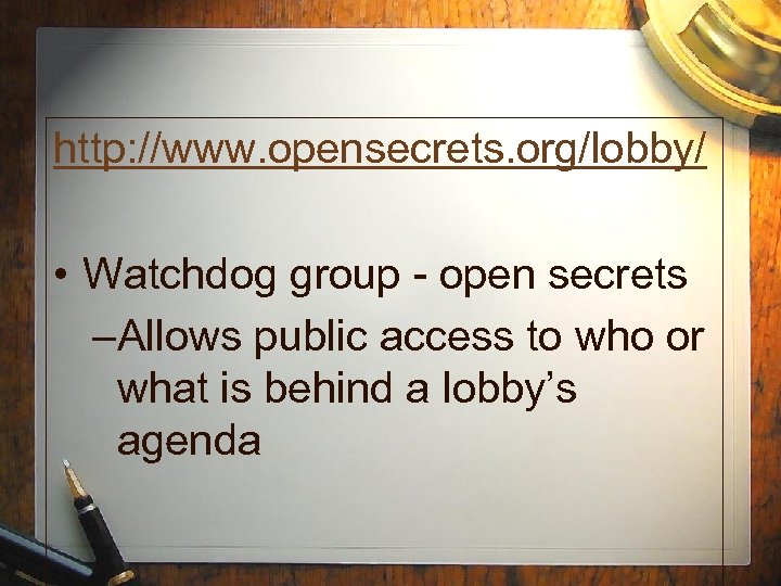 http: //www. opensecrets. org/lobby/ • Watchdog group - open secrets –Allows public access to