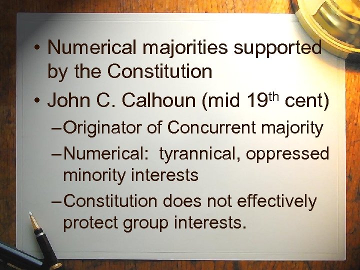  • Numerical majorities supported by the Constitution • John C. Calhoun (mid 19