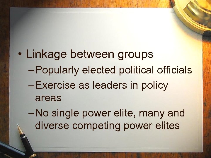  • Linkage between groups – Popularly elected political officials – Exercise as leaders