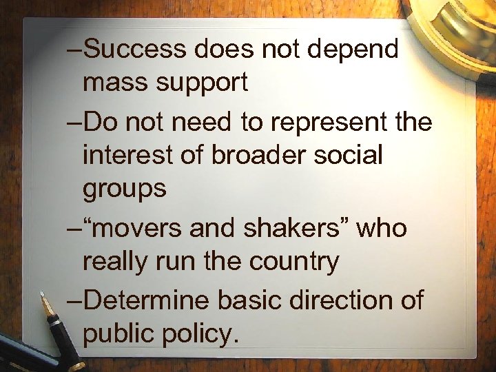 –Success does not depend mass support –Do not need to represent the interest of