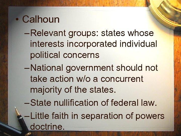  • Calhoun – Relevant groups: states whose interests incorporated individual political concerns –
