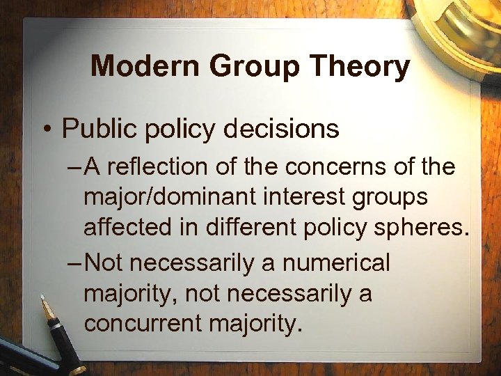 Modern Group Theory • Public policy decisions – A reflection of the concerns of