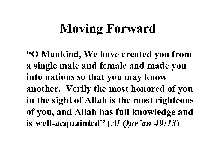 Moving Forward “O Mankind, We have created you from a single male and female