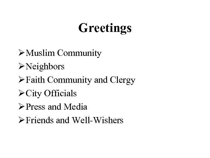 Greetings Ø Muslim Community Ø Neighbors Ø Faith Community and Clergy Ø City Officials