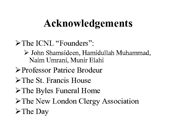 Acknowledgements Ø The ICNL “Founders”: Ø John Shamsideen, Hamidullah Muhammad, Naim Umrani, Munir Elahi