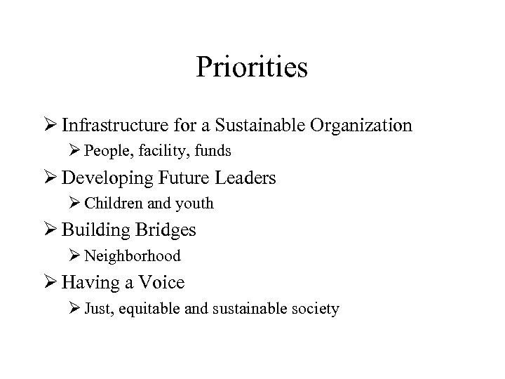 Priorities Ø Infrastructure for a Sustainable Organization Ø People, facility, funds Ø Developing Future