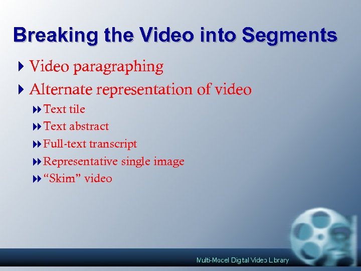 Breaking the Video into Segments 4 Video paragraphing 4 Alternate representation of video 8