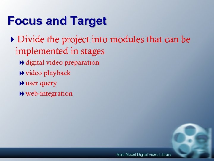 Focus and Target 4 Divide the project into modules that can be implemented in