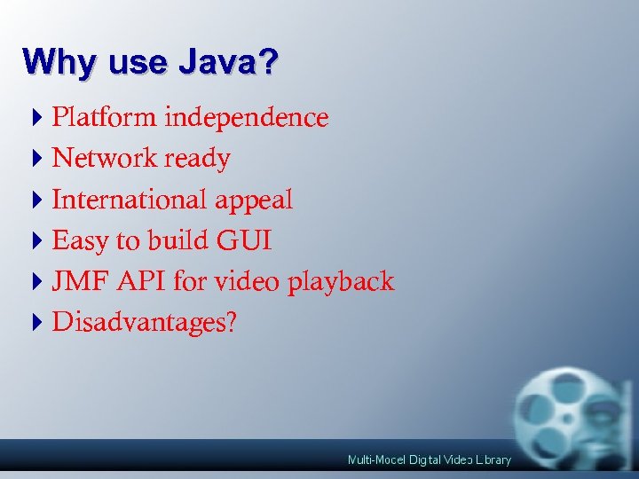 Why use Java? 4 Platform independence 4 Network ready 4 International appeal 4 Easy