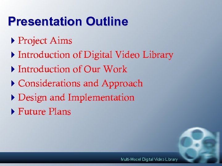 Presentation Outline 4 Project Aims 4 Introduction of Digital Video Library 4 Introduction of