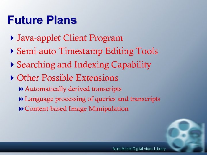 Future Plans 4 Java-applet Client Program 4 Semi-auto Timestamp Editing Tools 4 Searching and