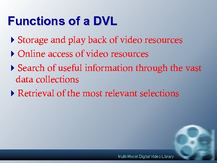 Functions of a DVL 4 Storage and play back of video resources 4 Online