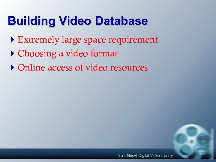 Building Video Database 4 Extremely large space requirement 4 Choosing a video format 4