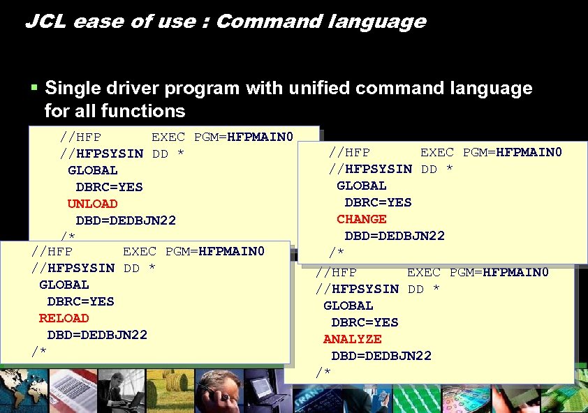 JCL ease of use : Command language § Single driver program with unified command
