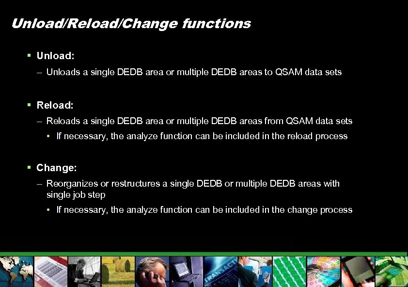 Unload/Reload/Change functions § Unload: – Unloads a single DEDB area or multiple DEDB areas