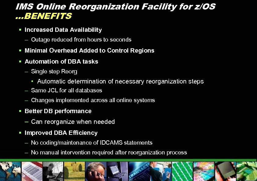 IMS Online Reorganization Facility for z/OS …BENEFITS § Increased Data Availability – Outage reduced