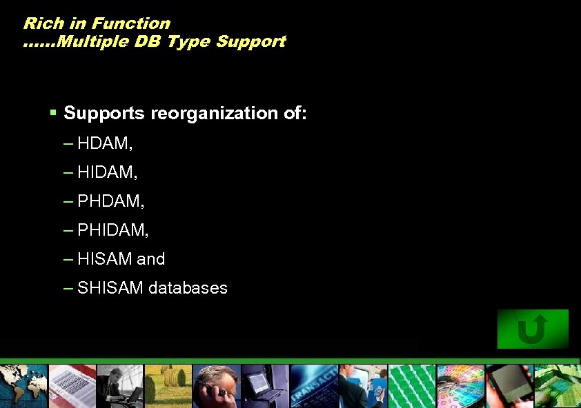 Rich in Function ……Multiple DB Type Support § Supports reorganization of: – HDAM, –