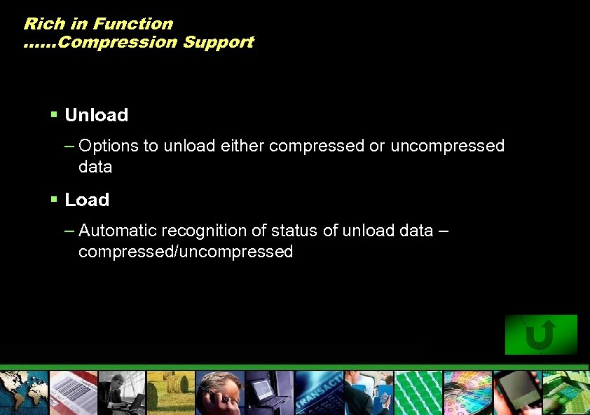 Rich in Function ……Compression Support § Unload – Options to unload either compressed or