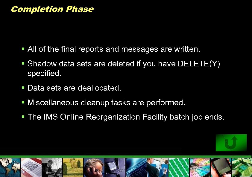 Completion Phase § All of the final reports and messages are written. § Shadow