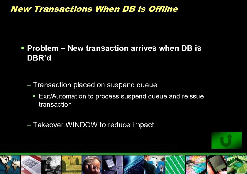 New Transactions When DB is Offline § Problem – New transaction arrives when DB