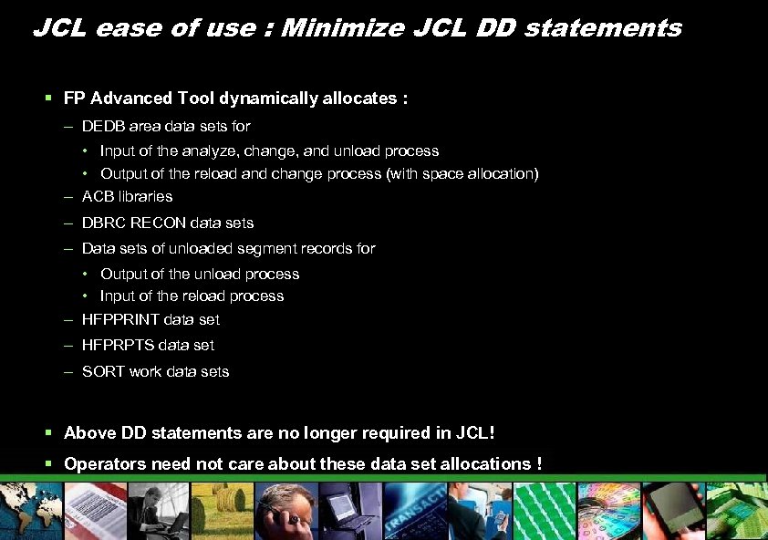 JCL ease of use : Minimize JCL DD statements § FP Advanced Tool dynamically