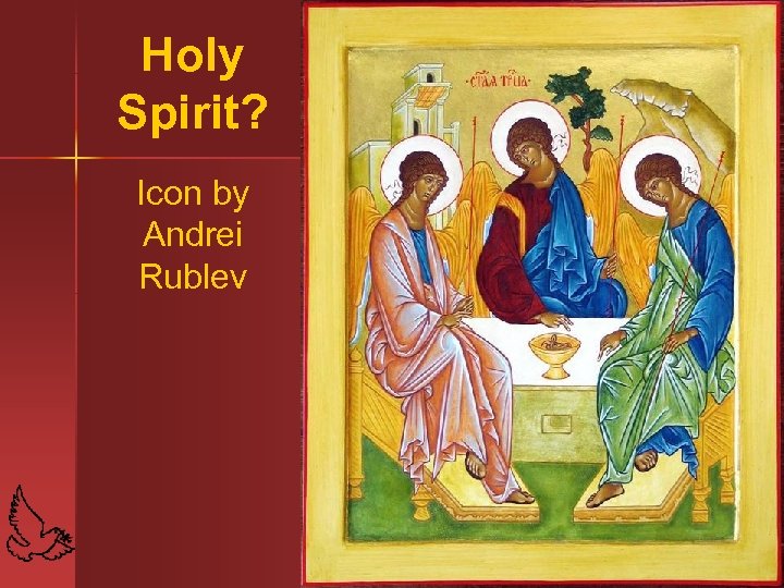 Holy Spirit? Icon by Andrei Rublev 19 
