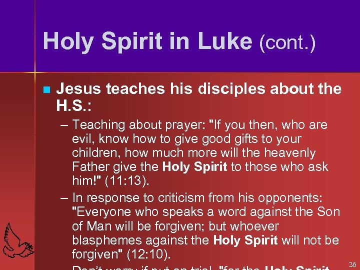 Holy Spirit in Luke (cont. ) n Jesus teaches his disciples about the H.