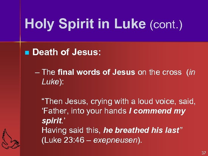 Holy Spirit in Luke (cont. ) n Death of Jesus: – The final words