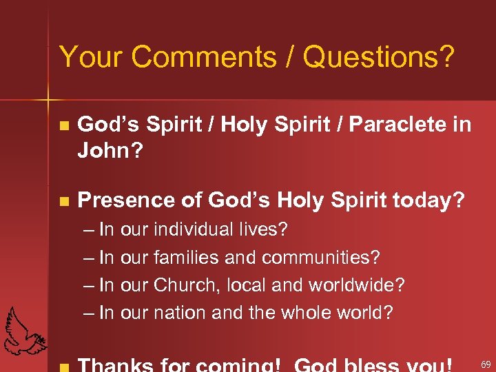 Your Comments / Questions? n God’s Spirit / Holy Spirit / Paraclete in John?