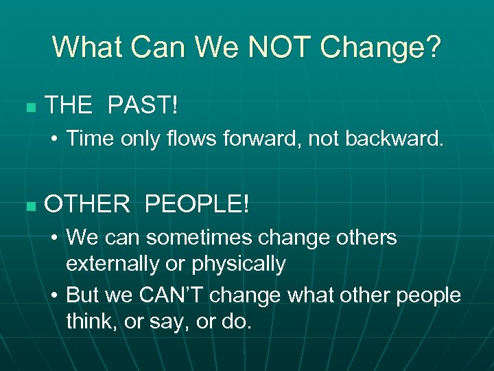 What Can We NOT Change? n THE PAST! • Time only flows forward, not