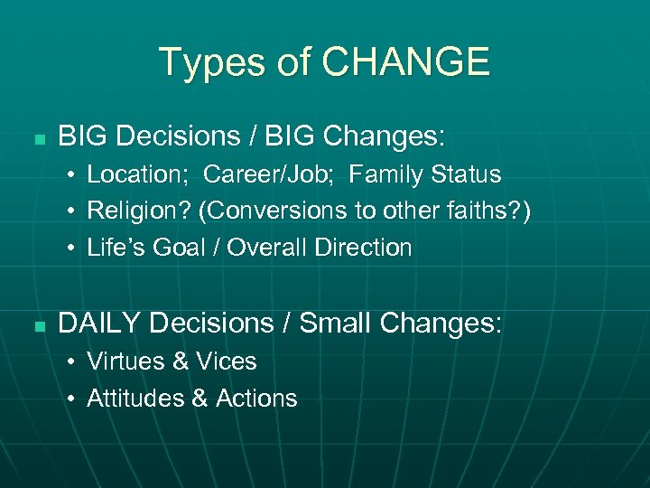 Types of CHANGE n BIG Decisions / BIG Changes: • Location; Career/Job; Family Status